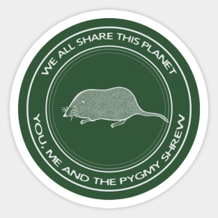 Pygmy Shrew - We All Share This Planet - animal design Sticker